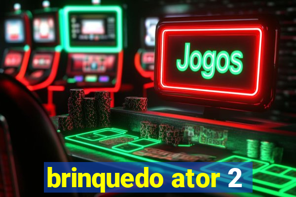 brinquedo ator 2